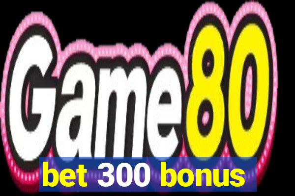 bet 300 bonus